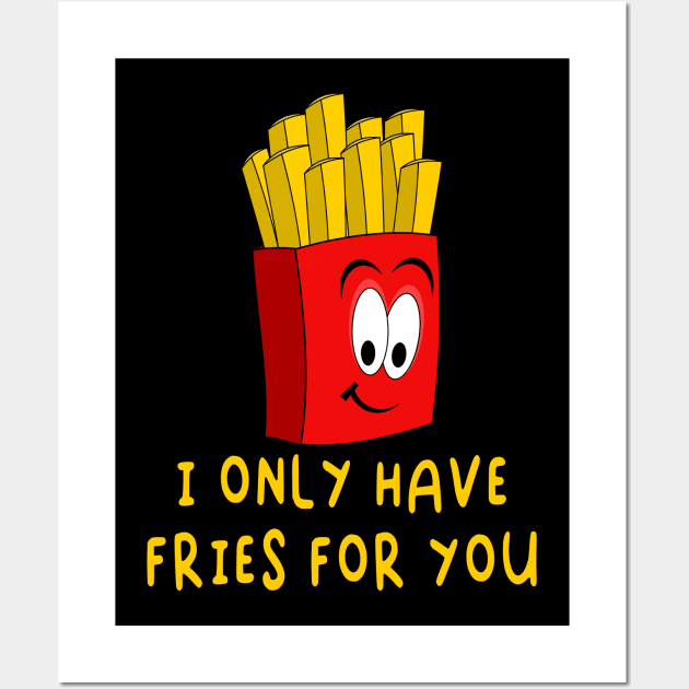 I Only Have Fries For You - Funny Valentines Day Wall Art by skauff